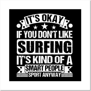 It's Okay If You Don't Like Surfing It's Kind Of A Smart People Sports Anyway Surfing Lover Posters and Art